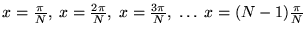 $x = {\pi \over N}, \;
x = {2\pi \over N}, \;
x = {3\pi \over N}, \; \dots \;
x = (N-1){\pi \over N} $