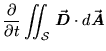 ${\displaystyle {\partial \over \partial t}
\int\!\!\!\!\int_{\cal S} \, \vec{\mbox{\boldmath$D$\unboldmath }} \cdot d\vec{\mbox{\boldmath$A$\unboldmath }} }$