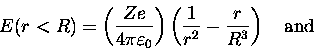 \begin{displaymath}E(r<R) = \left( Ze \over 4\pi\varepsilon_0 \right)
\left( {1 \over r^2} - {r \over R^3} \right) \quad \hbox{\rm and}
\end{displaymath}