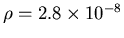 $\rho = 2.8 \times 10^{-8}$