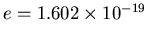 $e = 1.602 \times 10^{-19}$