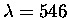 $\lambda = 546$