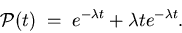 \begin{displaymath}{\cal P}(t) \; = \; e^{-\lambda t} + \lambda t e^{-\lambda t} . \end{displaymath}