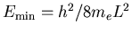 $E_{\rm min} = h^2/8m_e L^2$