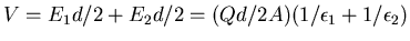 $V = E_1 d/2 + E_2 d/2
= (Qd/2A)(1/\epsilon_1 + 1/\epsilon_2)$