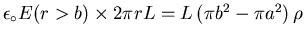 $\epsilon_\circ E(r>b) \times 2 \pi r L
= L \left( \pi b^2 - \pi a^2 \right) \rho$