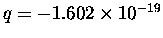 $q = -1.602 \times 10^{-19}$