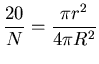 ${\displaystyle {20 \over N} = {\pi r^2 \over 4 \pi R^2} }$