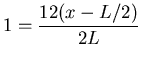 ${\displaystyle 1 = {12 (x - L/2) \over 2 L} }$