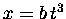 $x = b \, t^3$